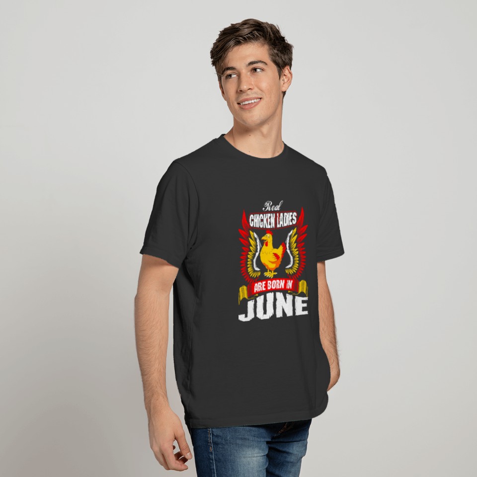 Real Chicken Ladies Are Born In June T-shirt