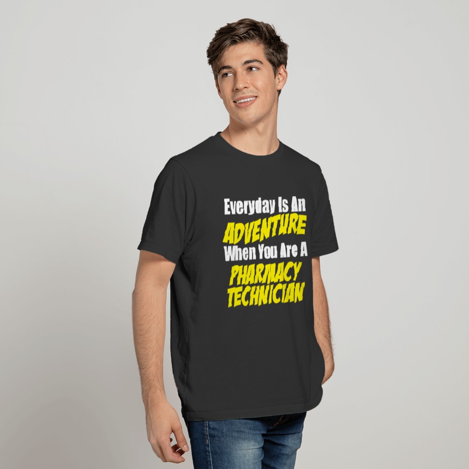 Pharmacy technician - everyday is an adventure w T-shirt