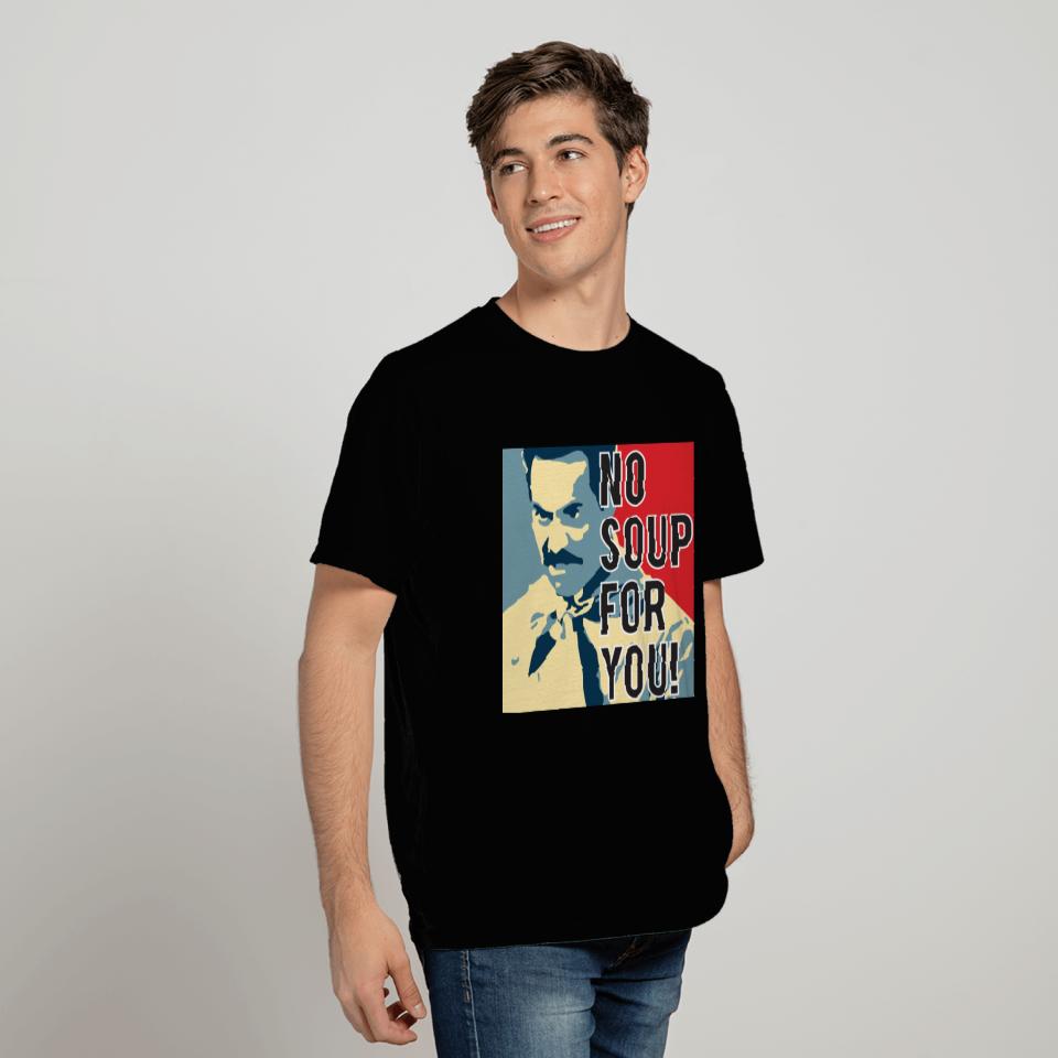 No Soup For You T Shirts