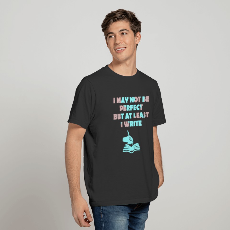 I May Not Be Perfect But At Least I Write Tshirt T-shirt