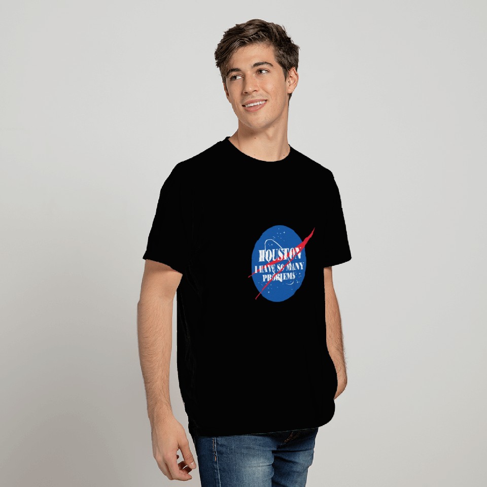 Houston i have so many problems T Shirts