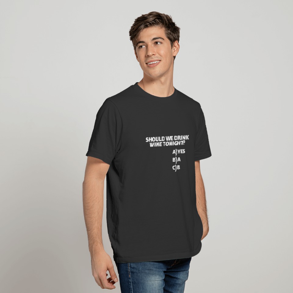Funny wine T Shirts - Should we drink wine tonight?