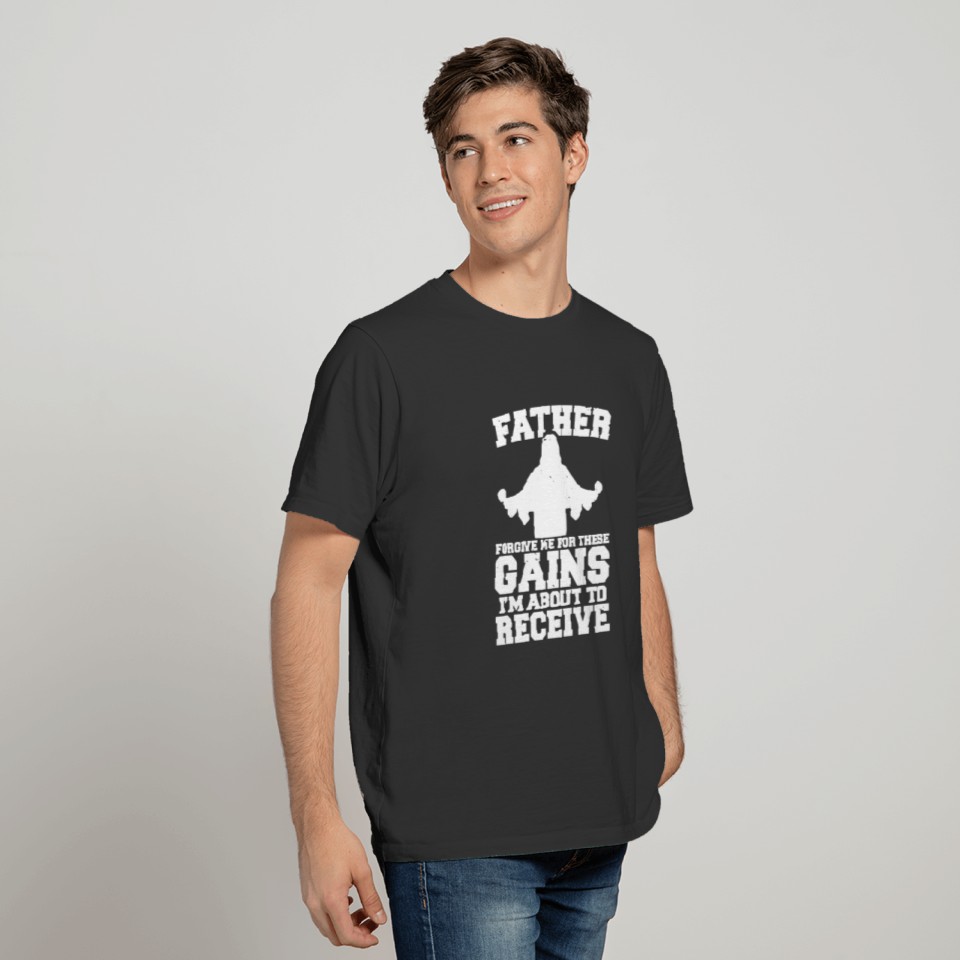 Father Forgive Me These Gains Jesus Gym Training T-shirt