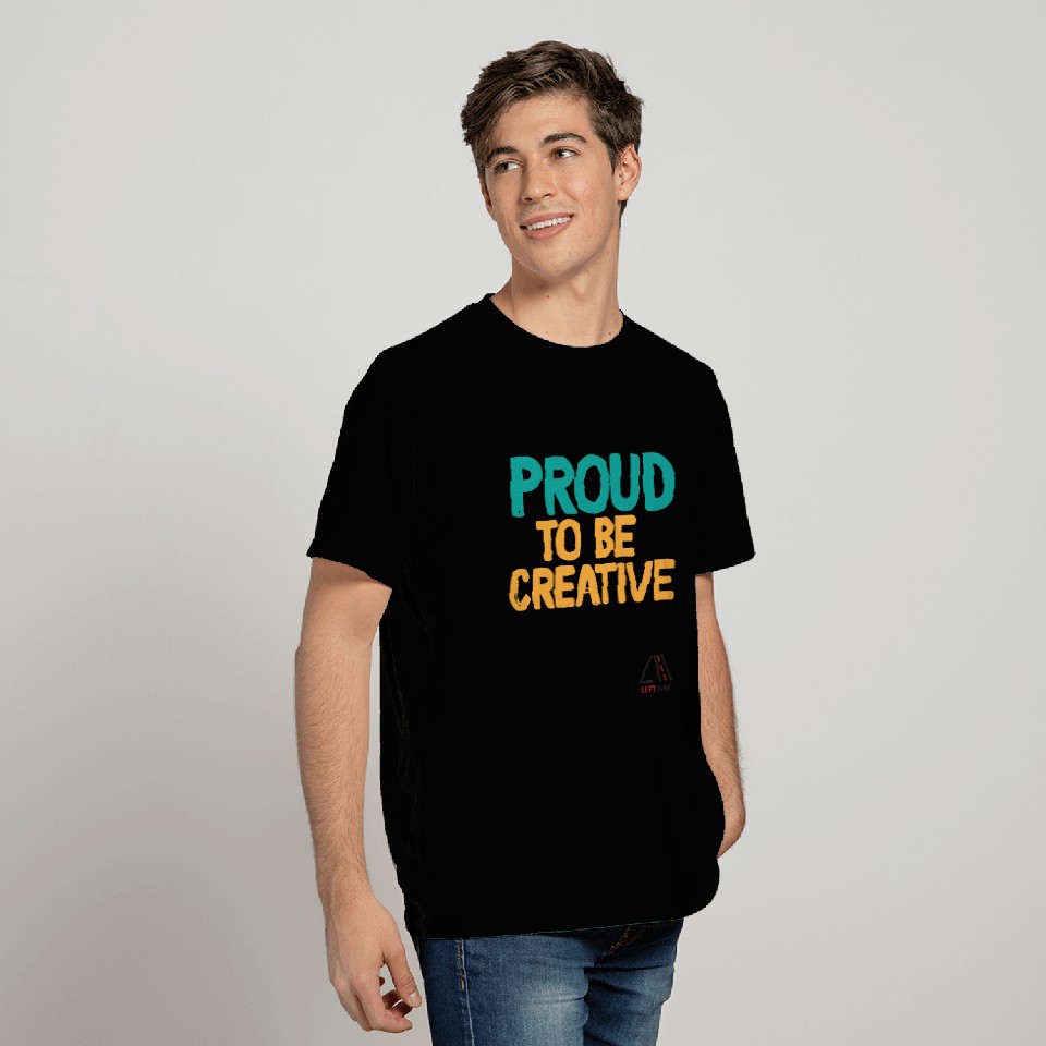 proud to be creative T Shirts