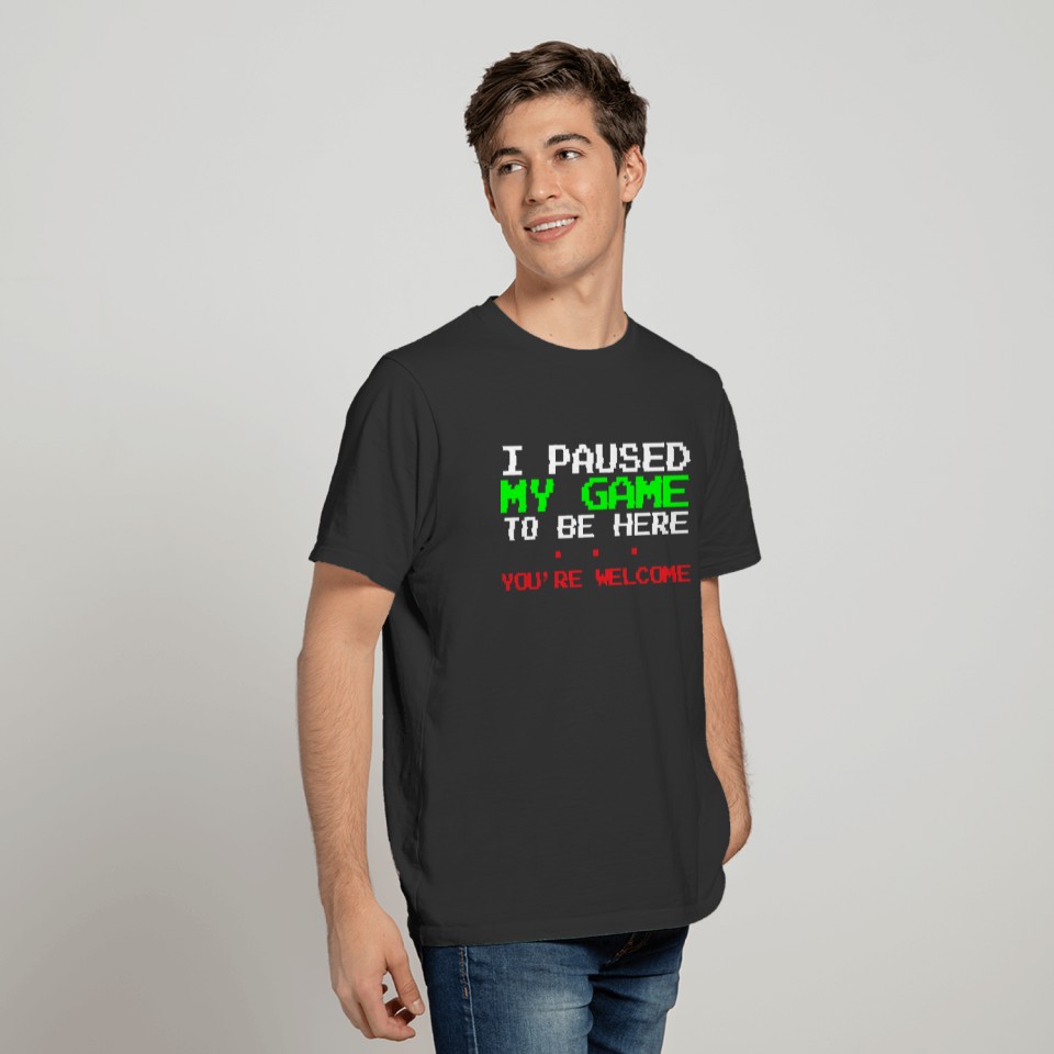 I paused my game Funny Gamer T-shirt T-shirt