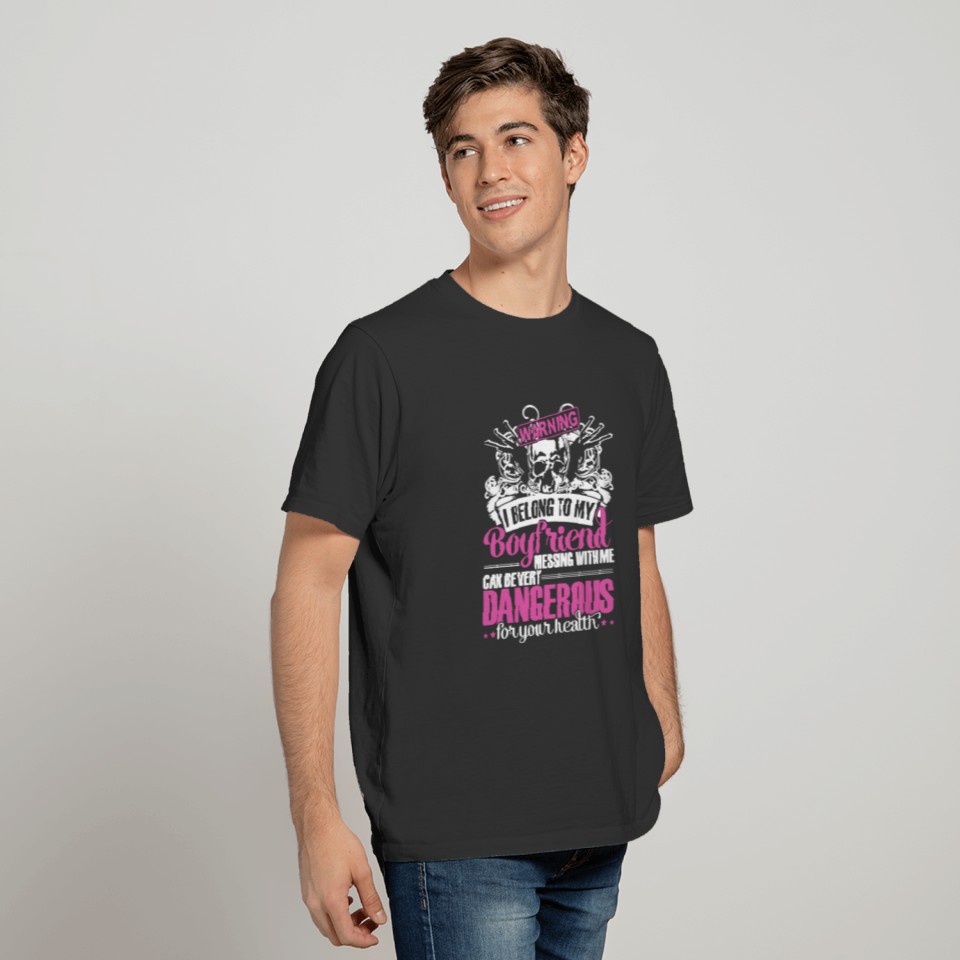 Warning i belong to my boyfriend messing with me c T-shirt