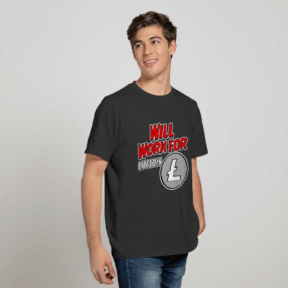 Will Work for Litecoin T-Shirt T-shirt