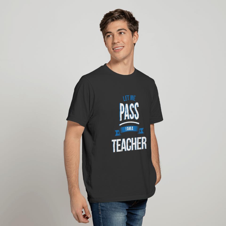 let me pass Teacher gift birthday T-shirt