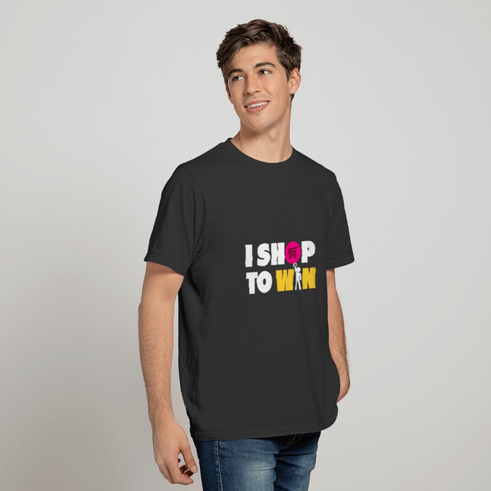 I Shop To Win Shirt - Gift T-shirt