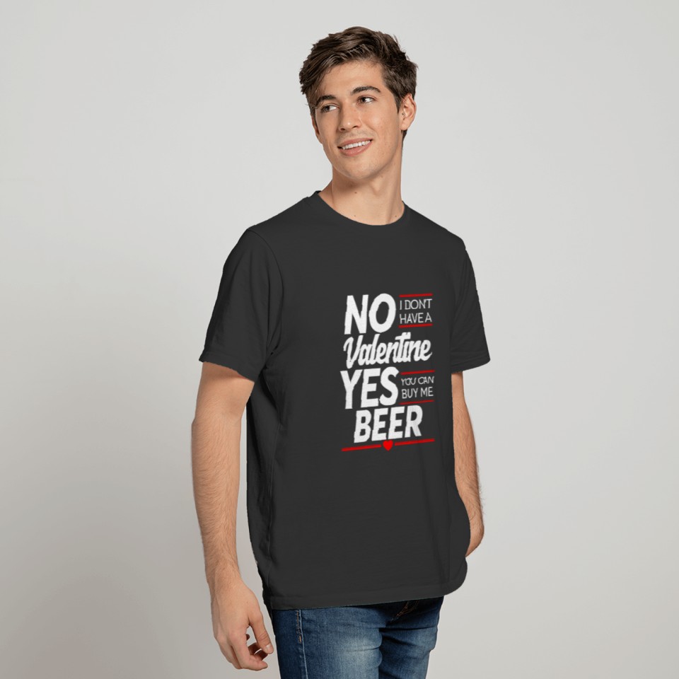 No Valentine Yes BEER Present - Shirt - Love T-shirt