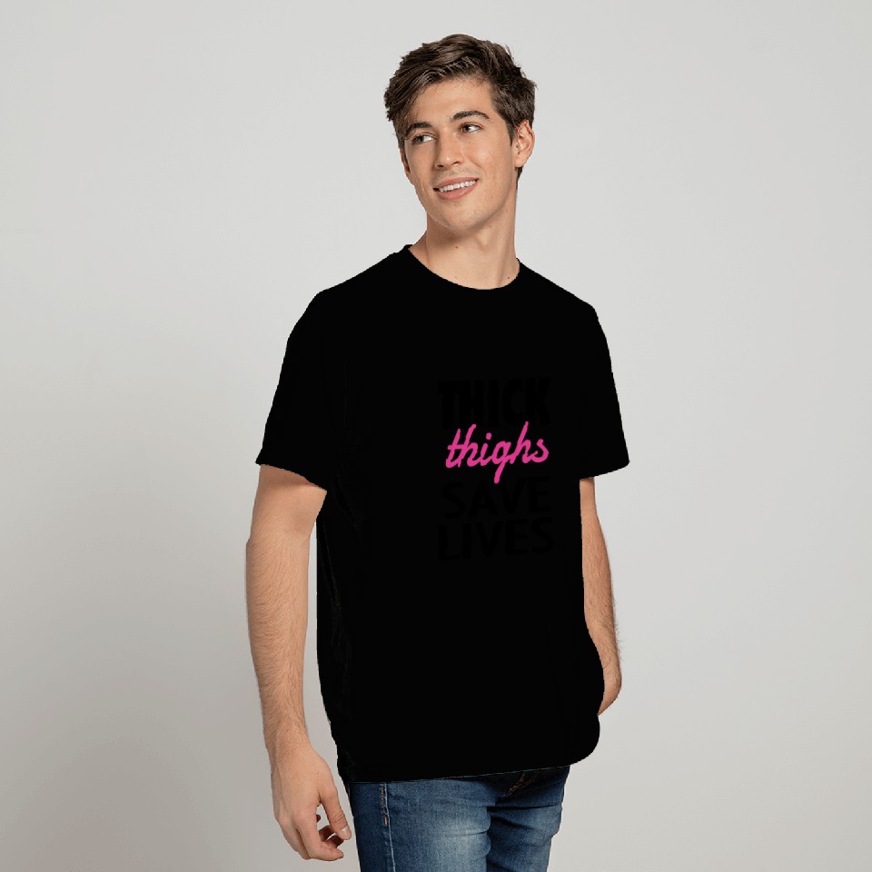 Thick Thighs Save Lives T Shirts