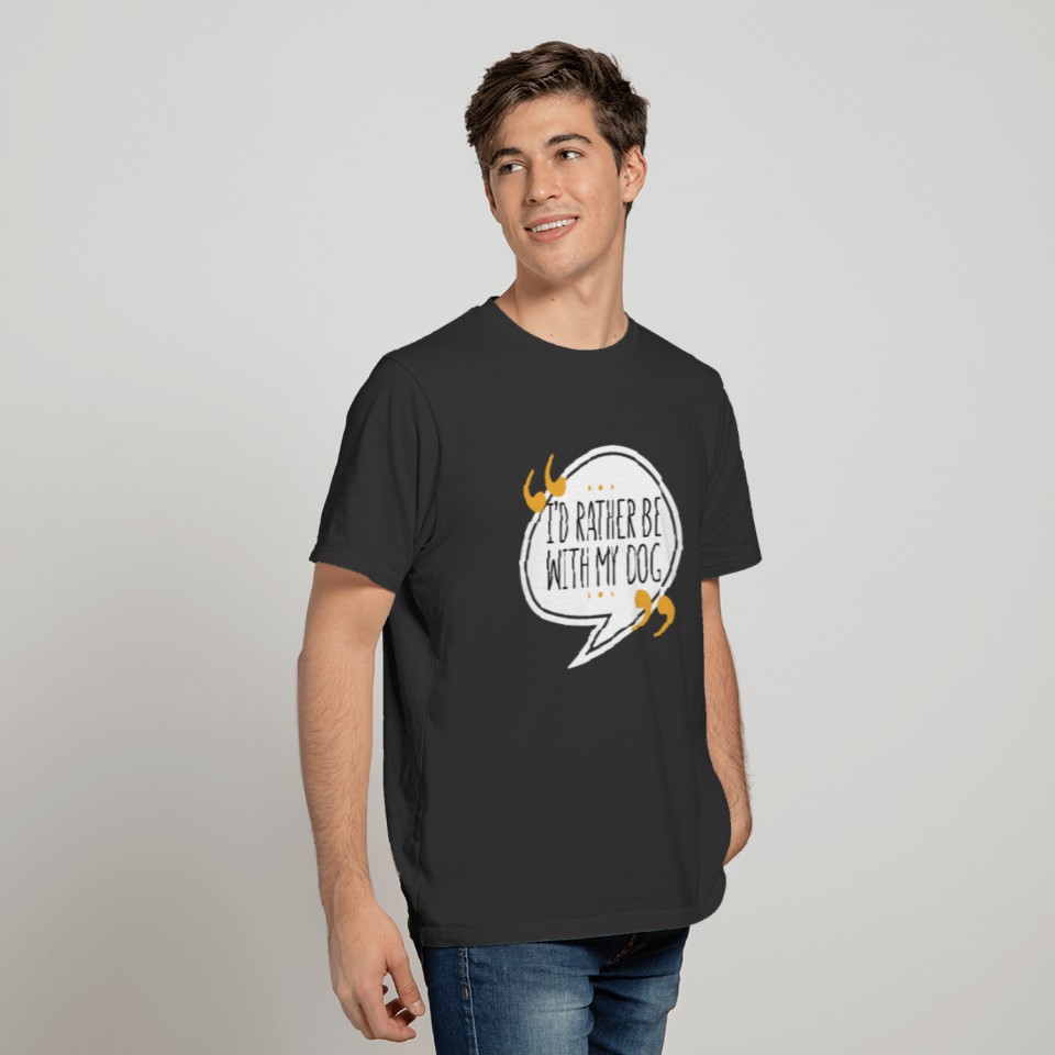 Dog Lover - I'd rather be with my dog T-shirt