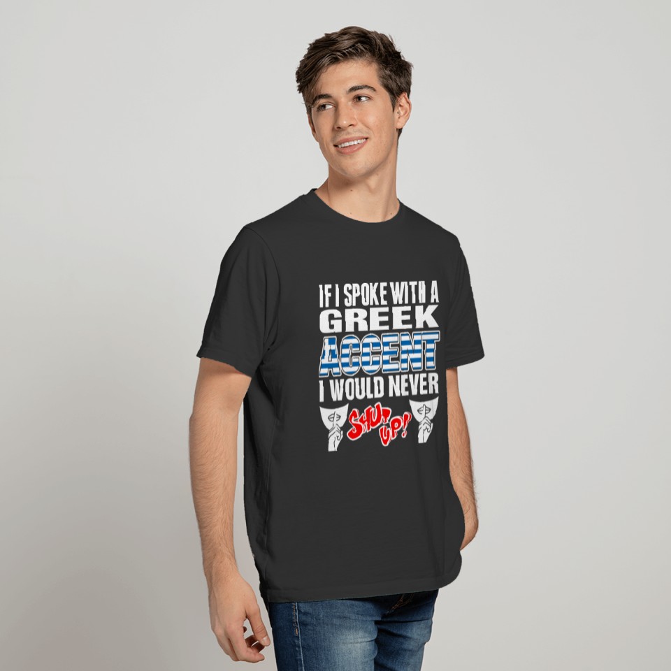 Greek Accent I Would Never Shut Up T Shirts