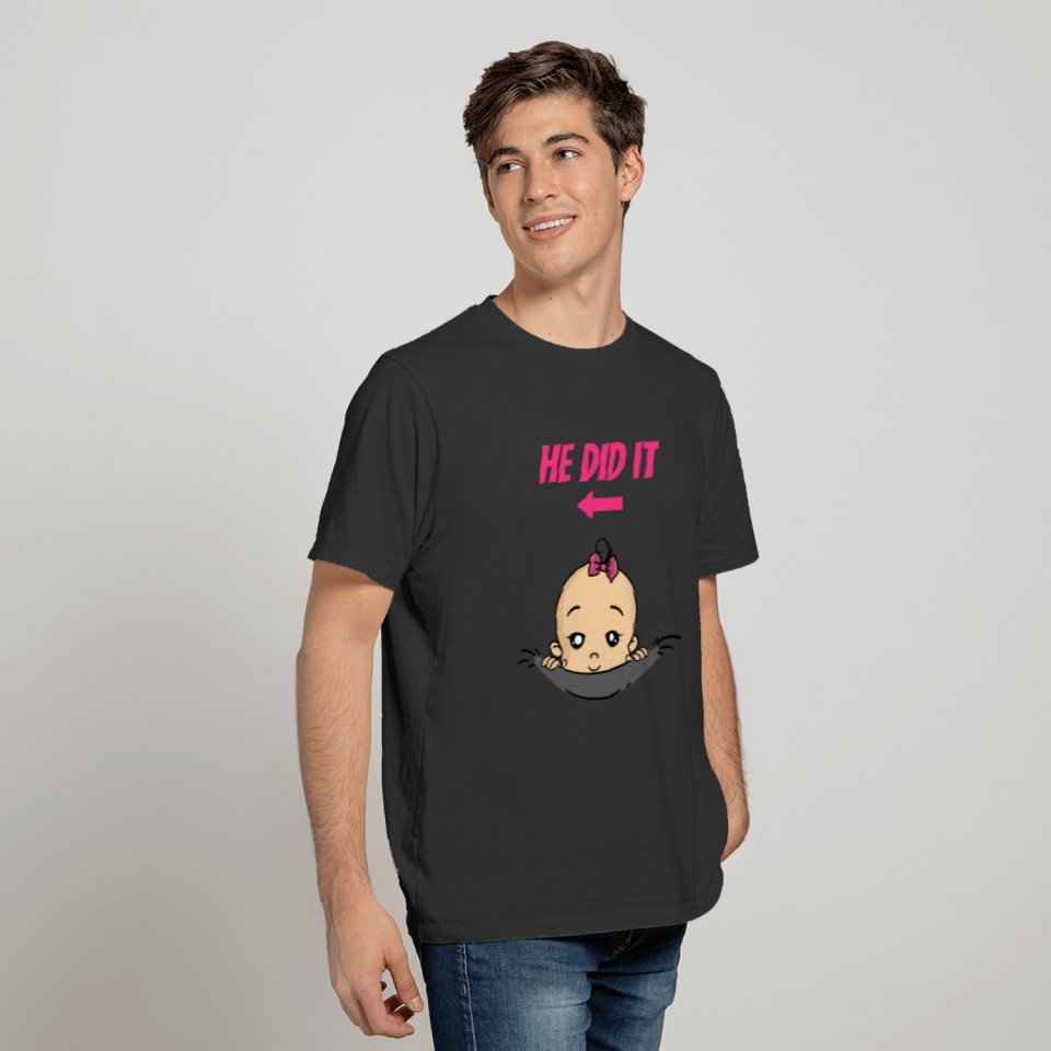He Did It Baby Pregnant Pregnancy T-shirt