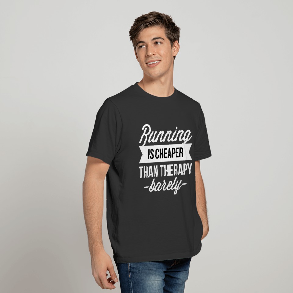 Running is cheaper than therapy T-shirt