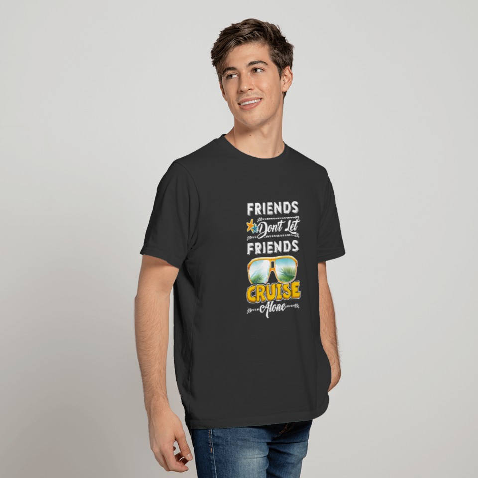 Friends Dont Let Friends Cruise Alone Funny T Shir T Shirts