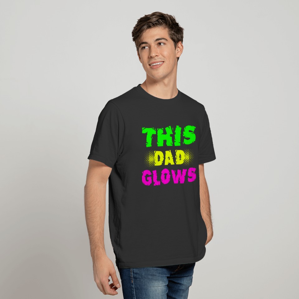 332 This Dad Glows T Shirt Bright Neon Glowing Ef T-shirt