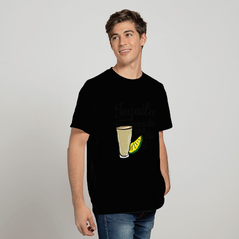 Tequila Made Me Do It T Shirts