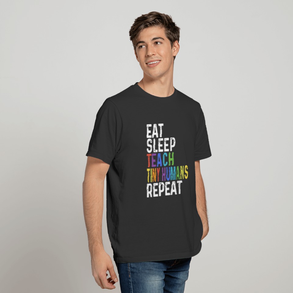 eat sleep teach tiny humans repeat teach T-shirt