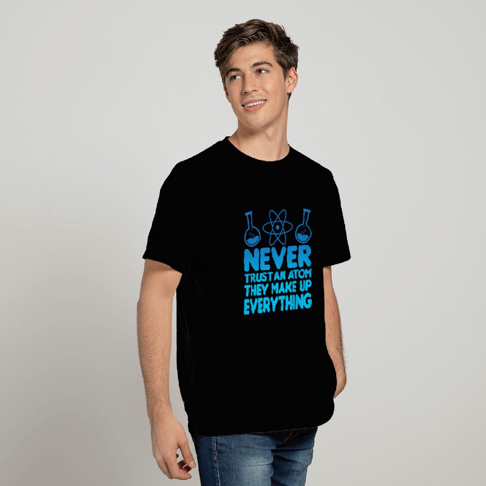 SCIENCE ATOM FUNNY T Shirts - Never Trust An Atom They Make Up Everything