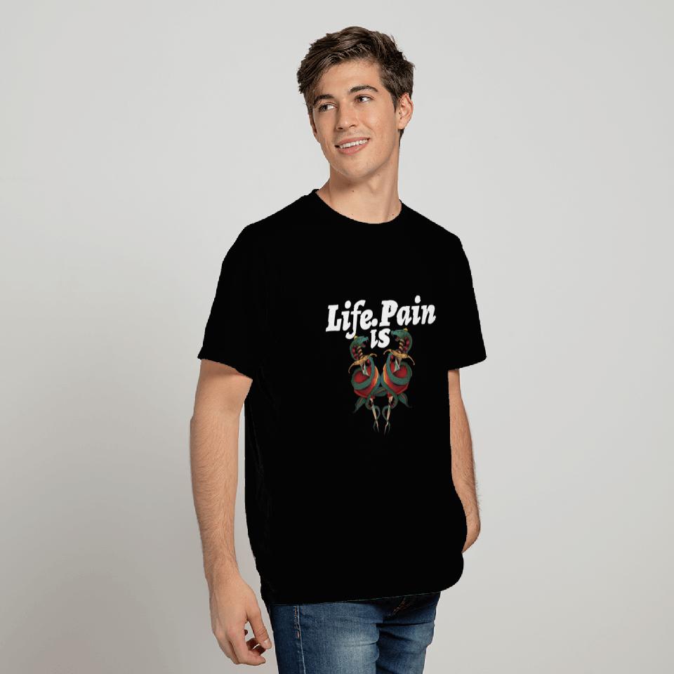 life is pain T Shirts