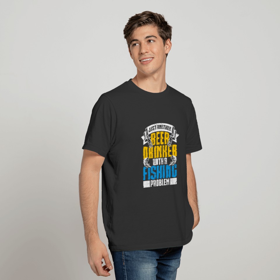 Just Another Beer Drinker With A Fishing Problem T-shirt