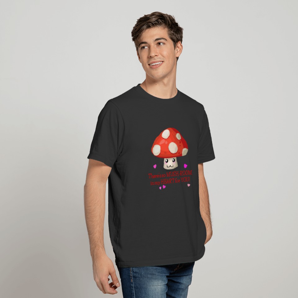 There's So Mushroom In My Heart T-shirt