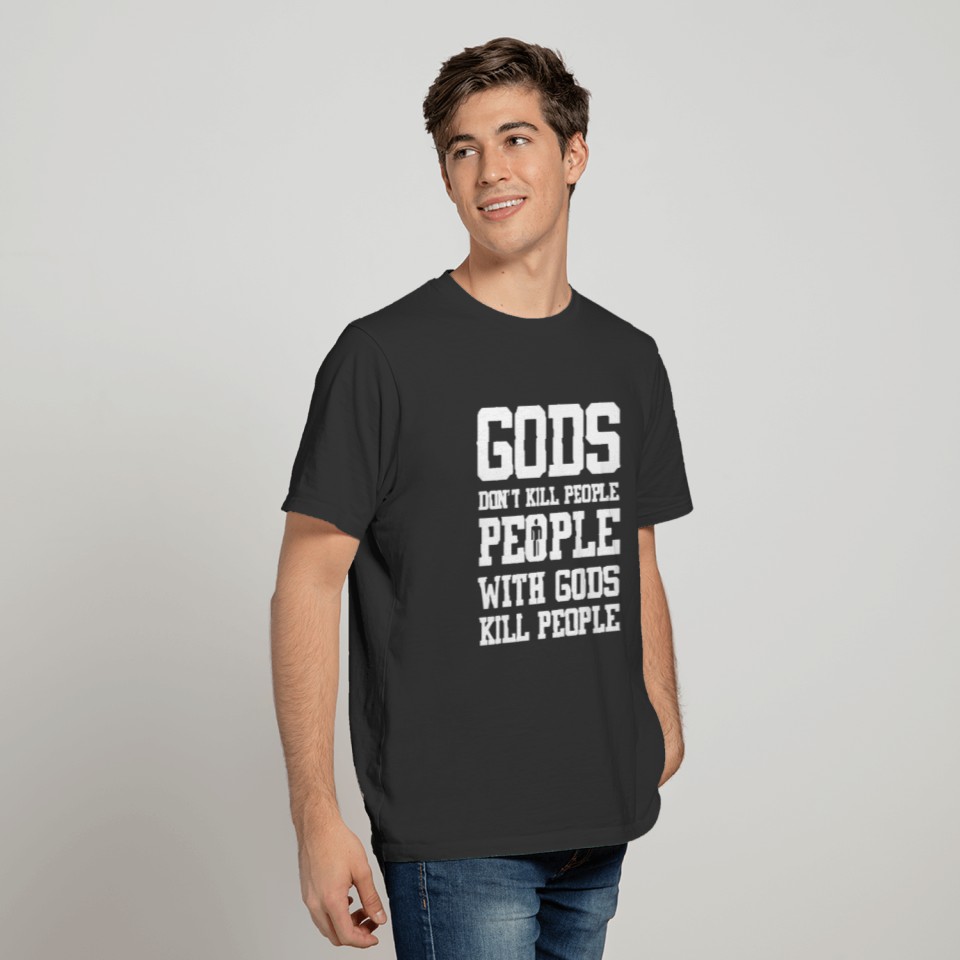 God s Don t Kill People Atheist T Shirts T-shirt