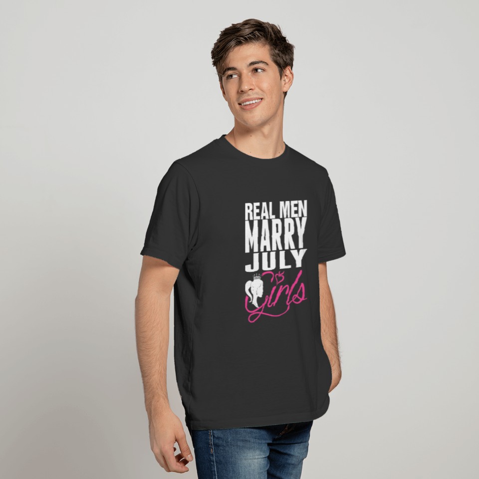 Real Men Marry July Girls Tshirt T-shirt