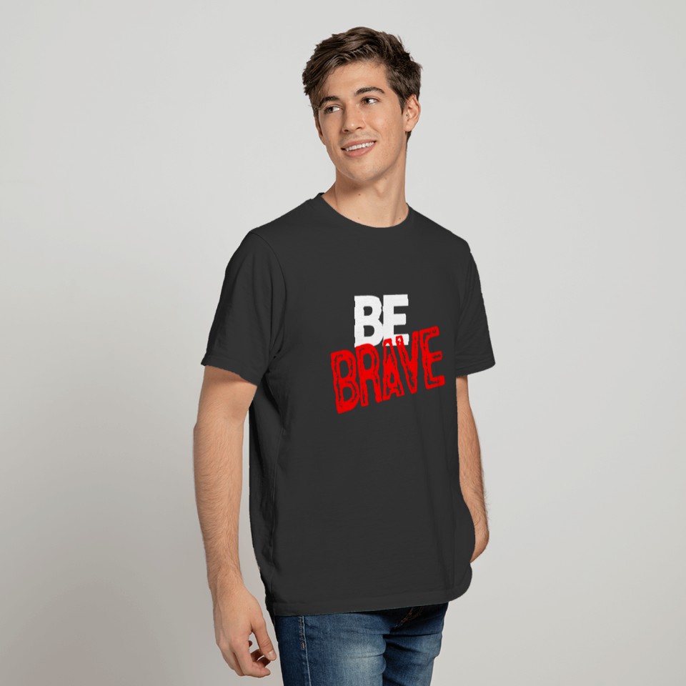 Be brave Courage Braveness T-shirt