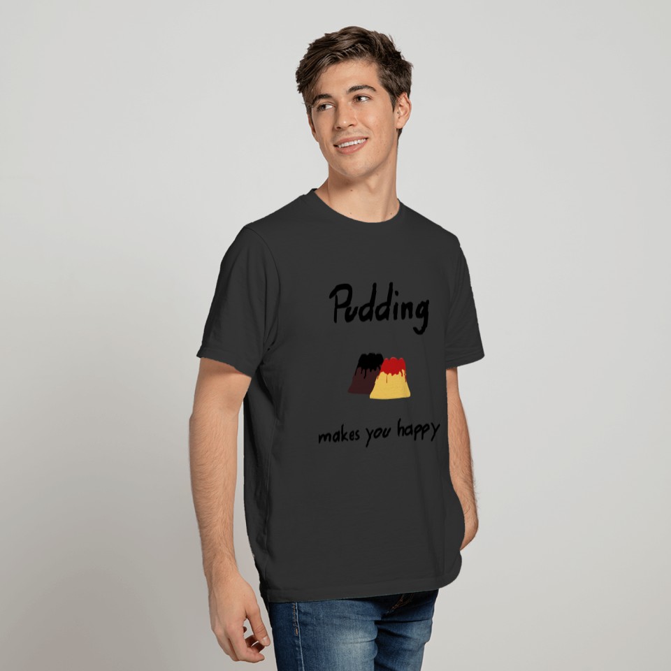 Pudding makes you happy T-shirt