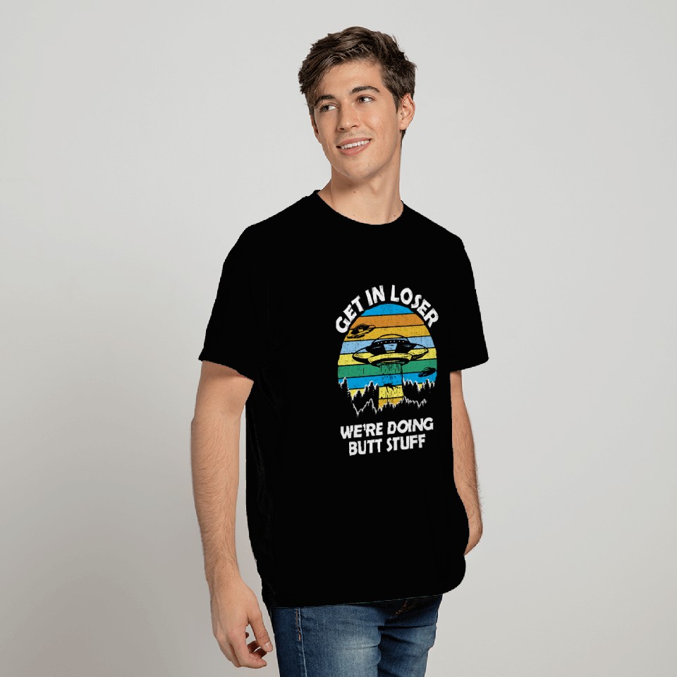 Get In Loser We're Doing Butt Stuff Vintage T Shirts