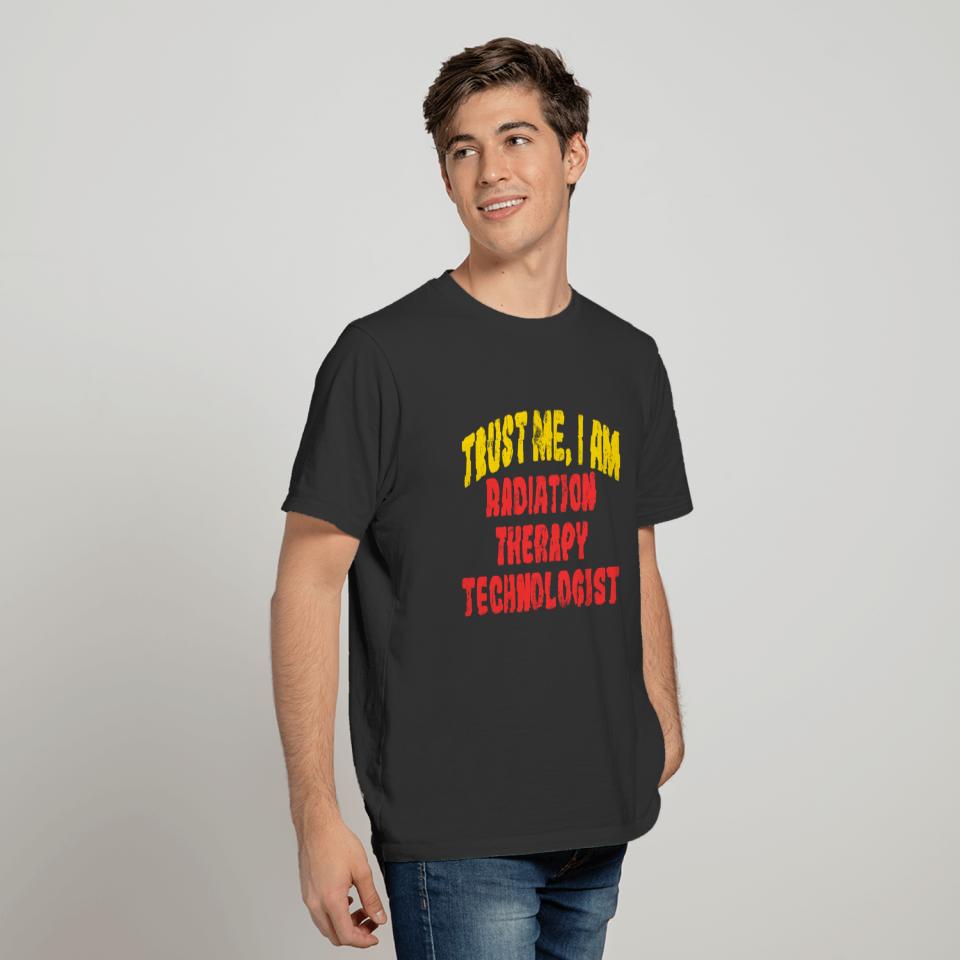Trust Me,I am Radiation Therapy Technologist T-shirt