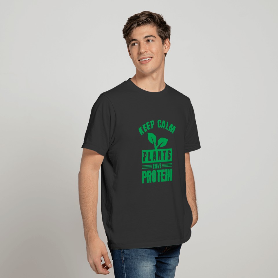 Stay calm plants have protein T-shirt