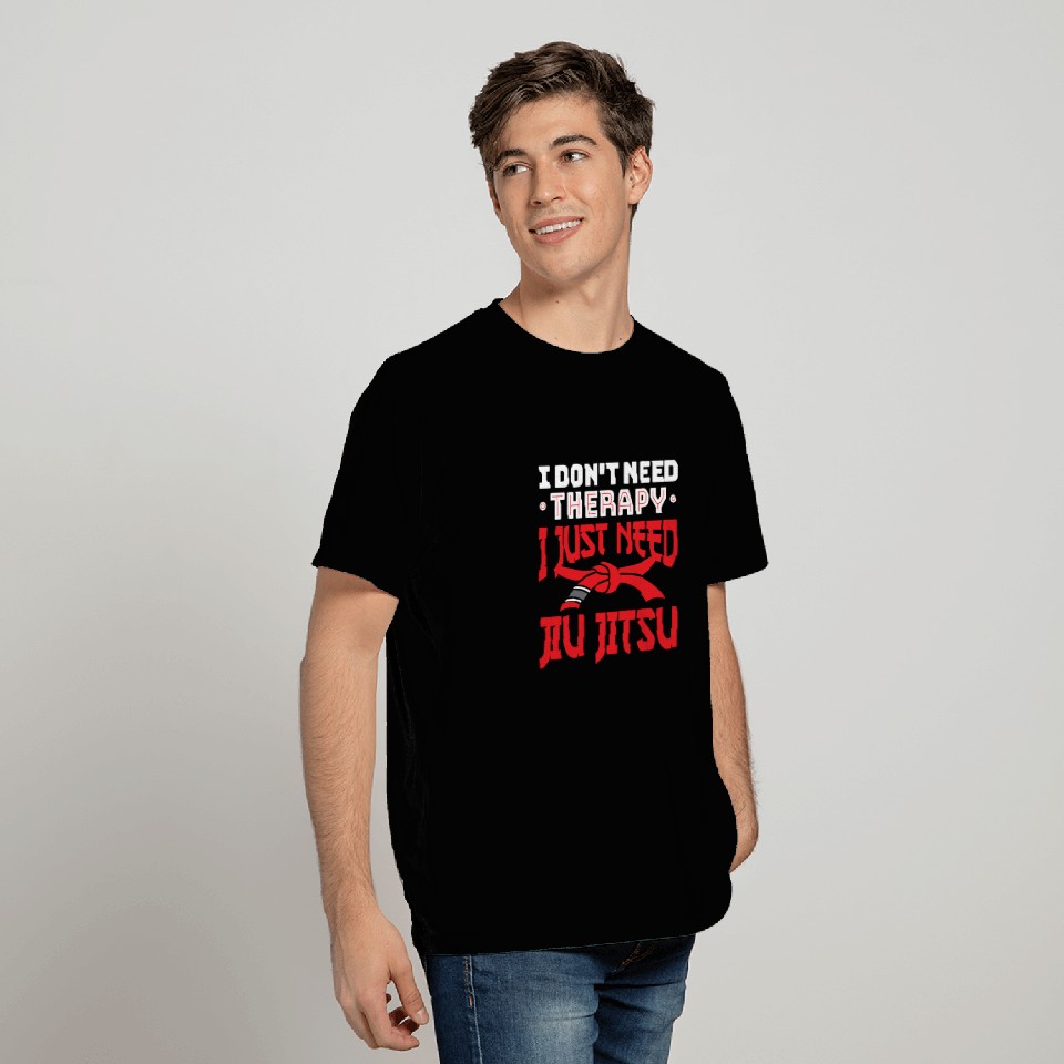 I Don't Need Therapy I Just Need Jiu Jitsu T Shirts