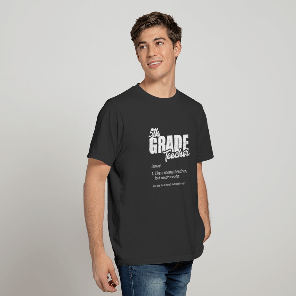 5th Grade Teacher Definition School Class Student T-shirt