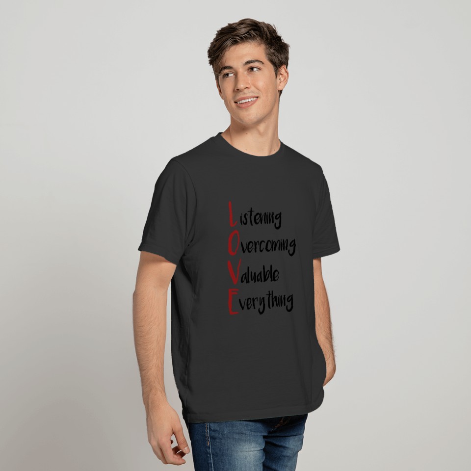 Everything, valuable, overcoming, listening = LOVE T-shirt