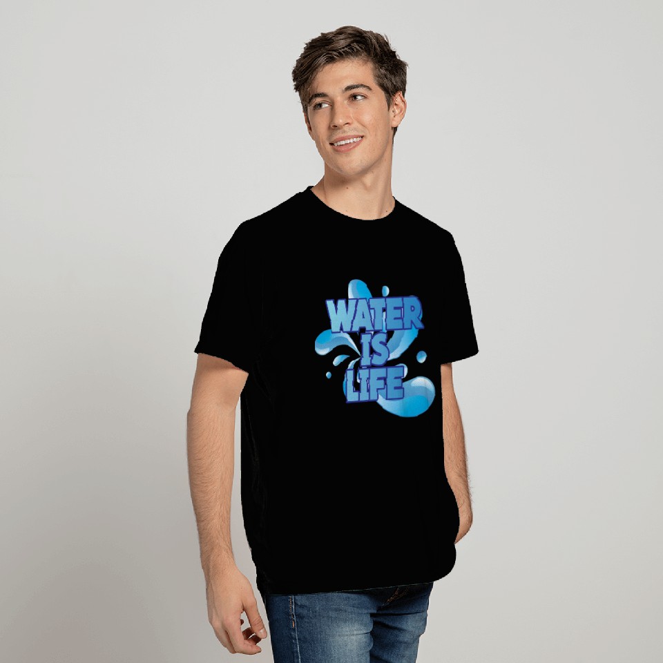 WATER IS LIFE T Shirts