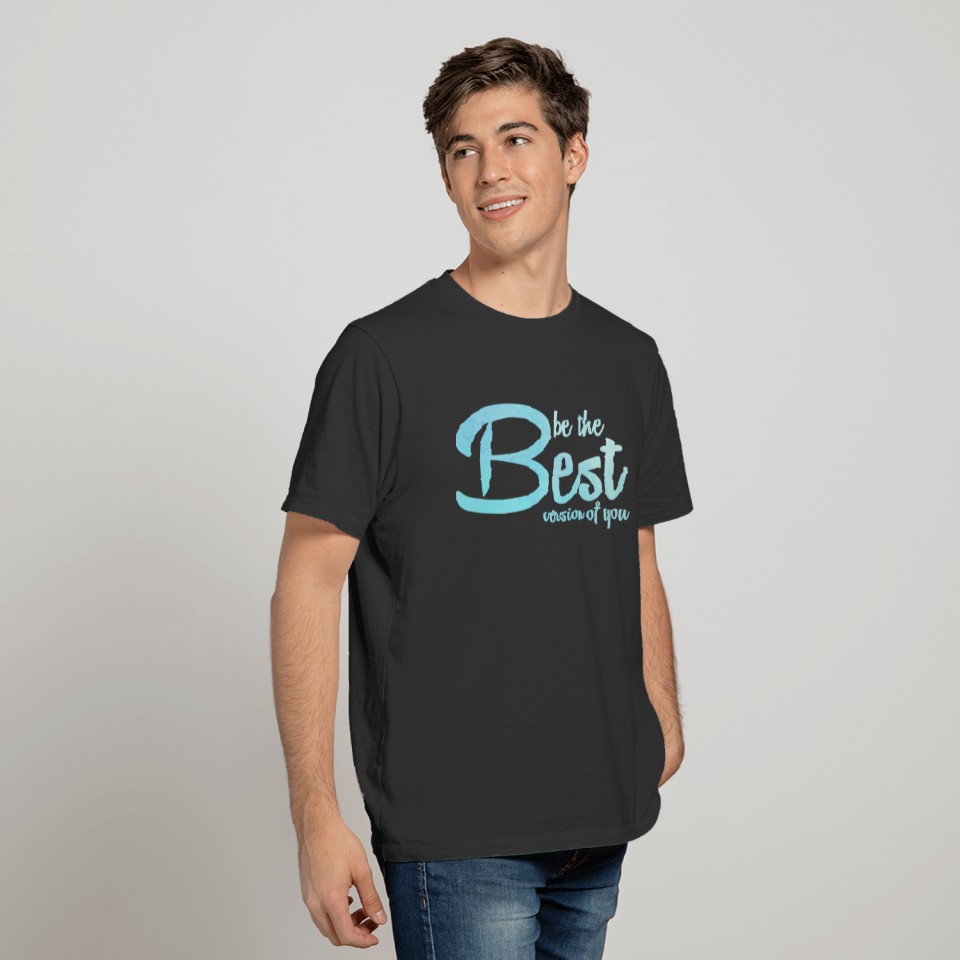 Be The Best You Motivational Inspirational Happy T-shirt