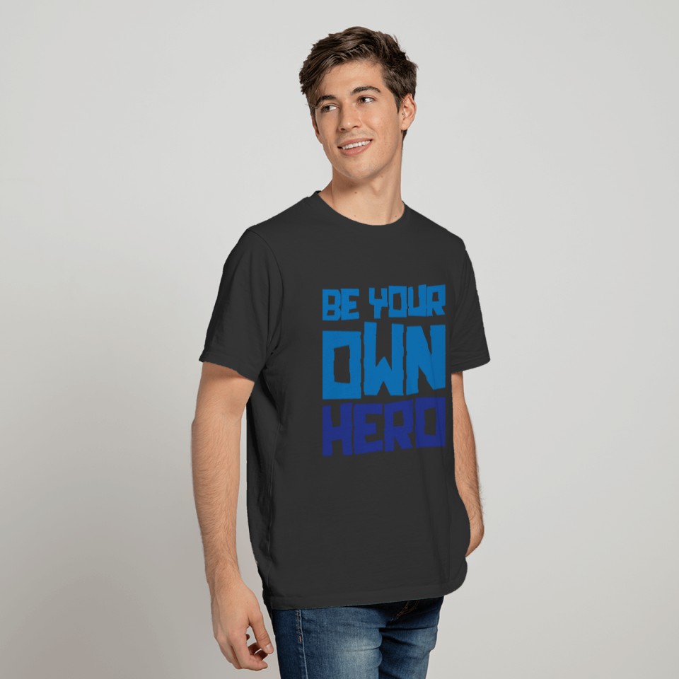 BE YOUR OWN HERO T-shirt