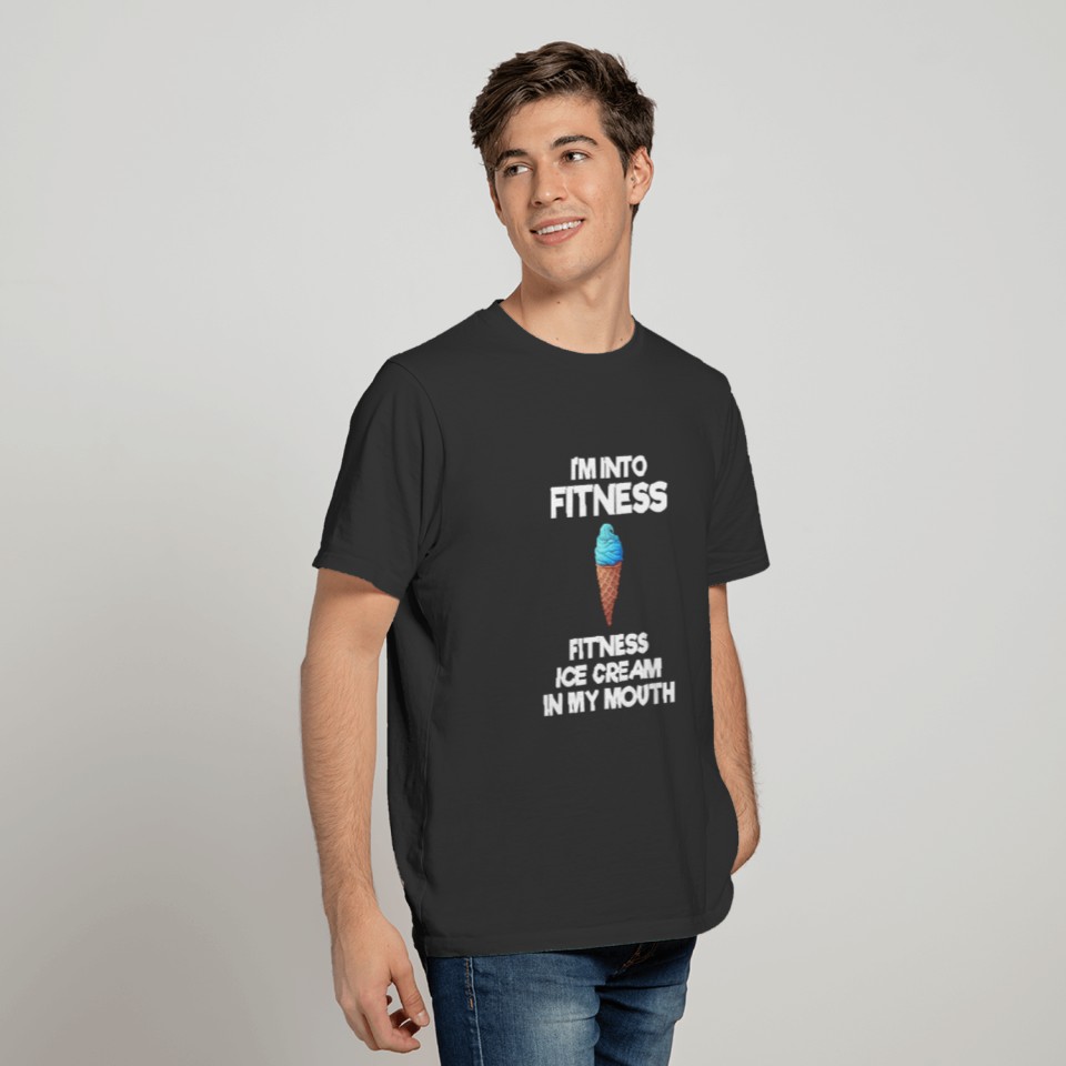 I'm Into Fitness Fit'Ness Ice Cream In My Mouth T-shirt