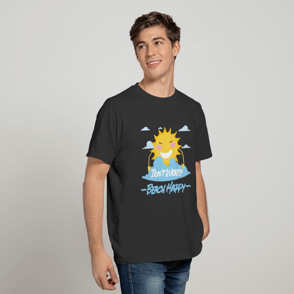 Don't Worry Beach Happy T Shirts