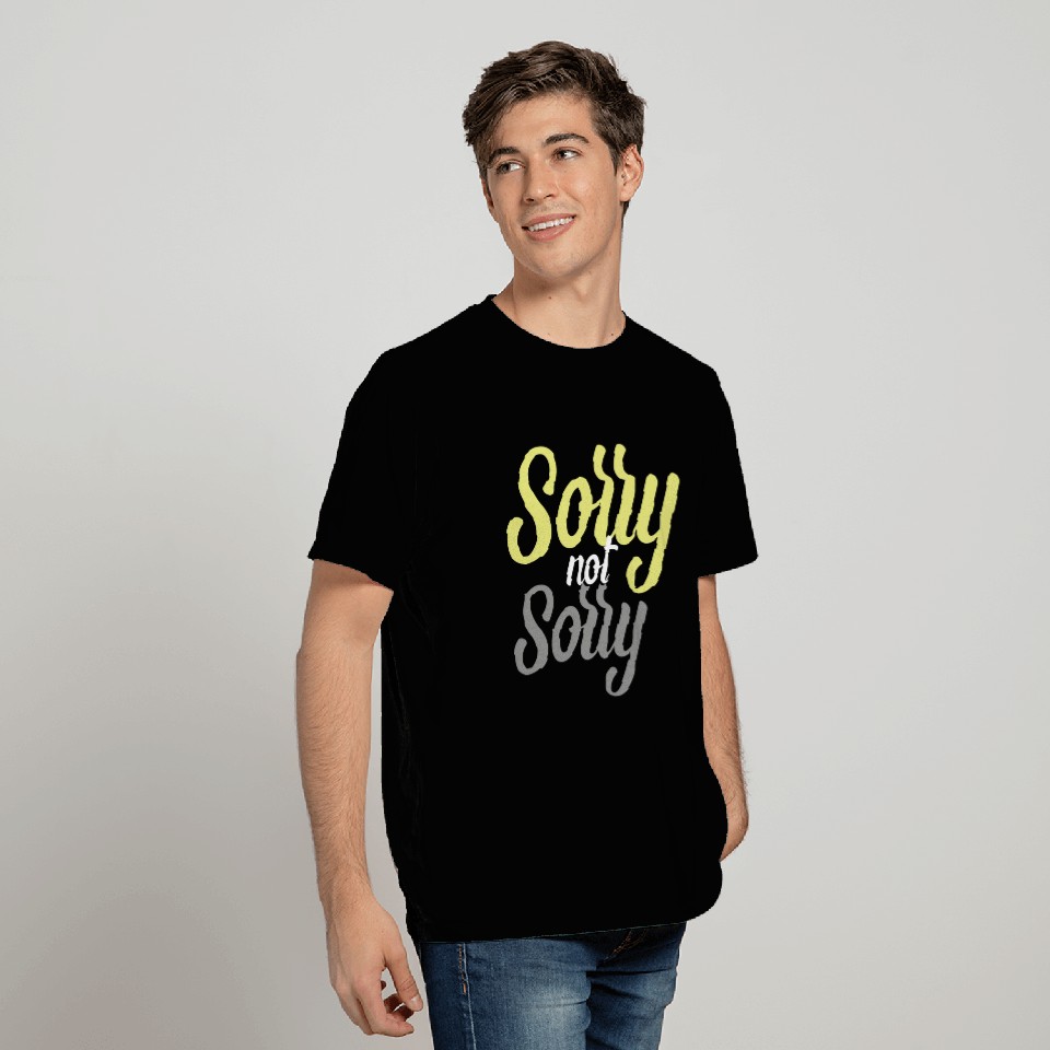 Sorry not sorry T Shirts