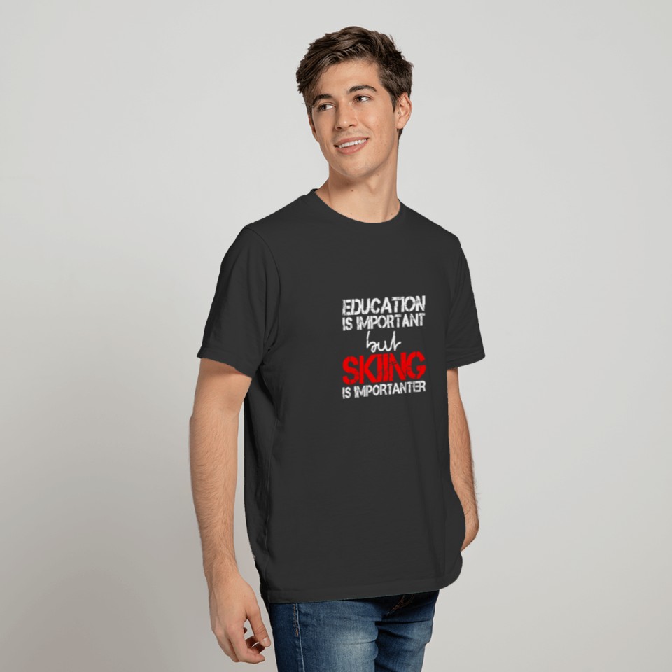 Education is important but Skiing is importanter T-shirt