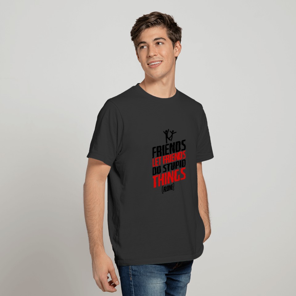 Friends Dont Let Friends Do Stupid Things T-shirt