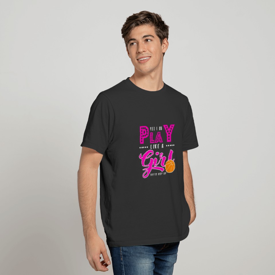 Yes I Do Play Like Girl Basketball Try To Keep Up T-shirt