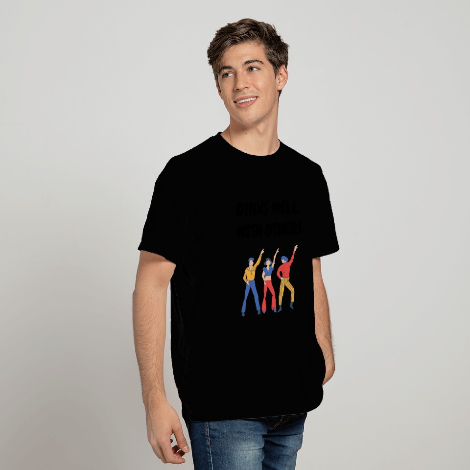 Drinks Well With Others Dancing Party People T Shirts