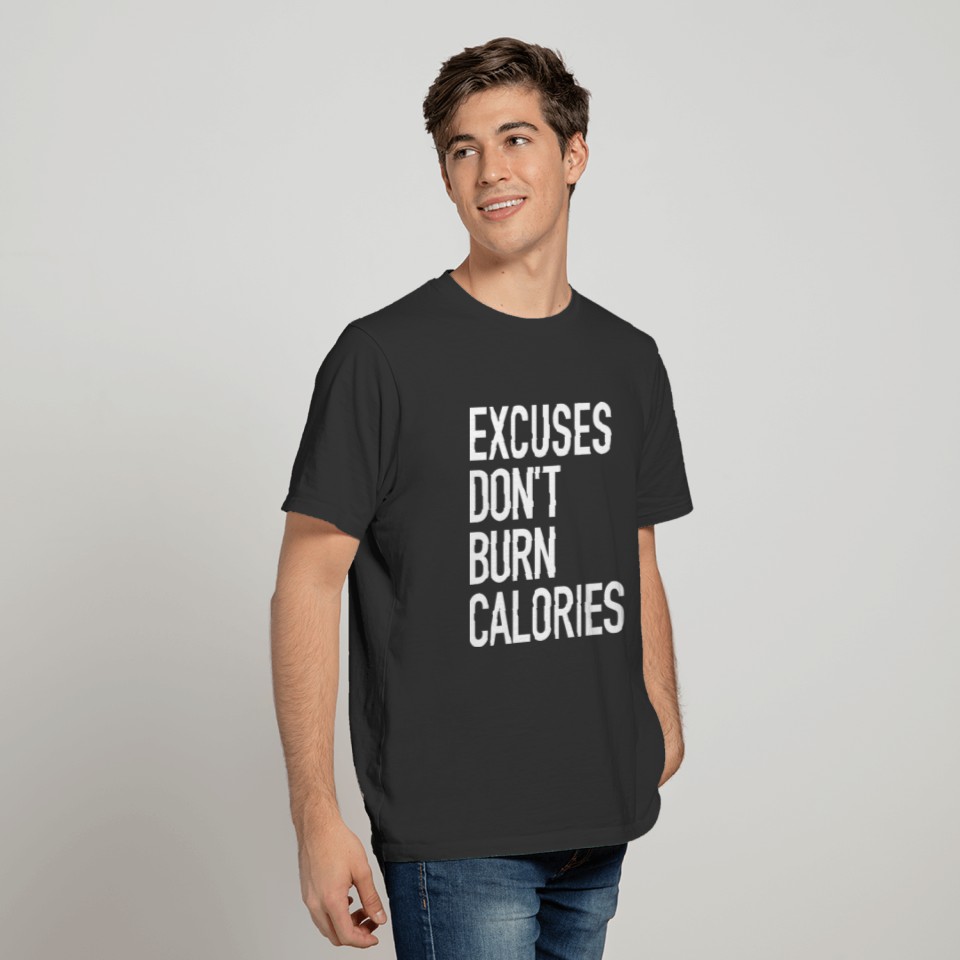 Excuses Don't Burn Calories T-shirt