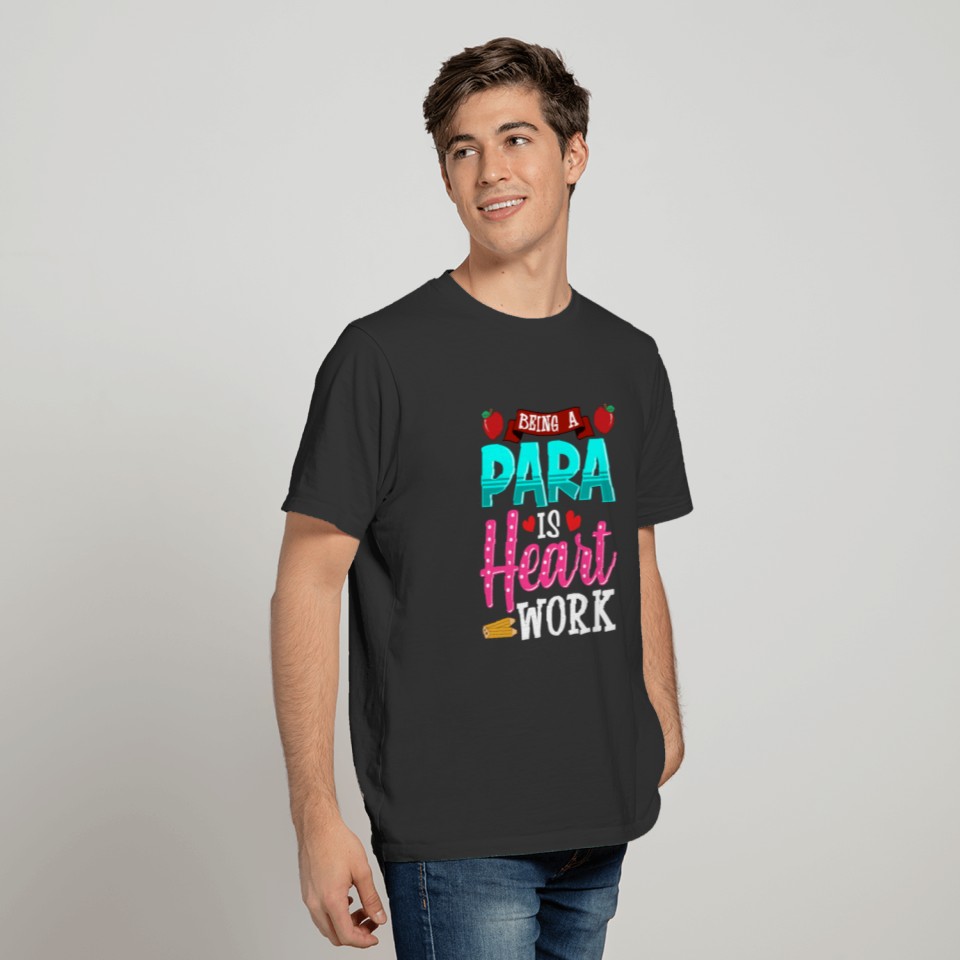 Paraeducator Gift Para is Heart Work T-shirt