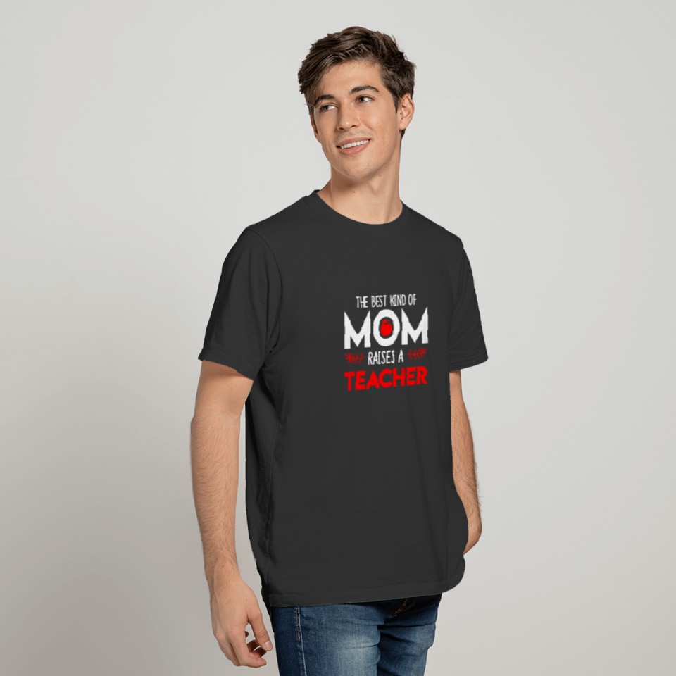 The Best Kind Of Mom Raises A Teacher Cute Educato T-shirt